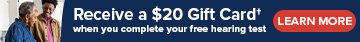 Receive a $20 Gift Card† when you complete your free hearing test. - Learn More
