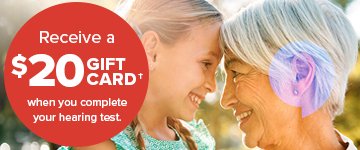 Receive a $20 Gift Card† when you complete your free hearing test