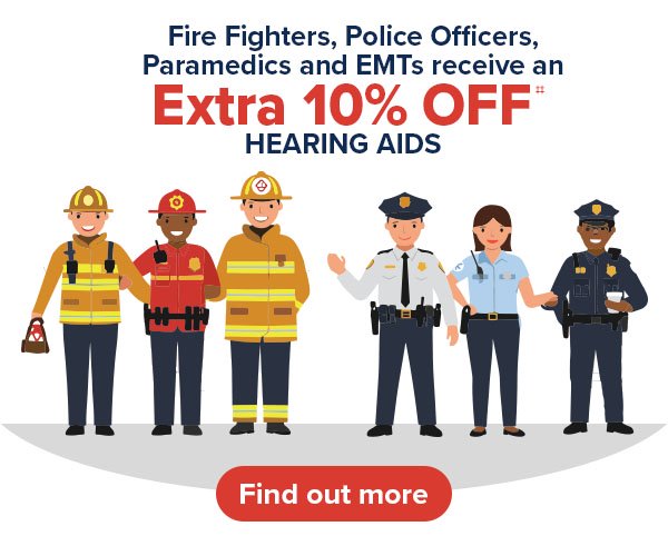 We’re proud to offer firefighters, police officers, paramedics, and emergency medical technicians (EMTs) an additional 10% off hearing aid purchases‡‡ as a thank-you for your service. 