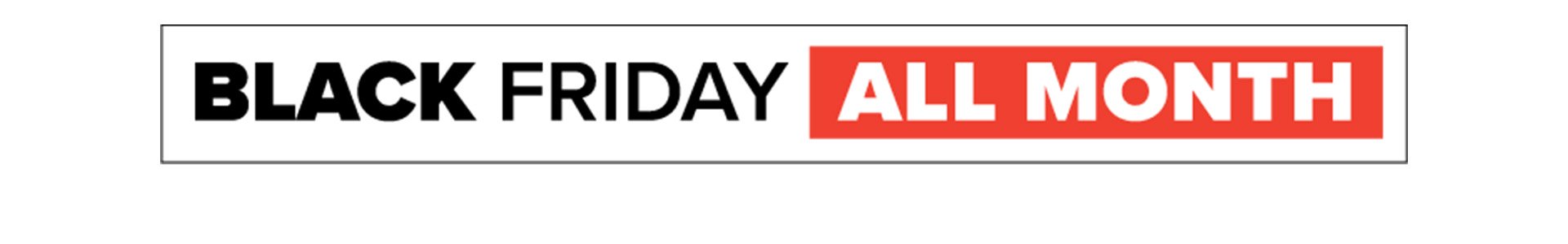 Black Friday All Month