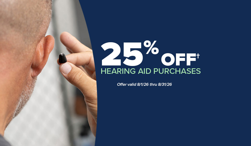 25% Off† hearing aid purchases - Offer valid 08/1/26 thru 8/31/26