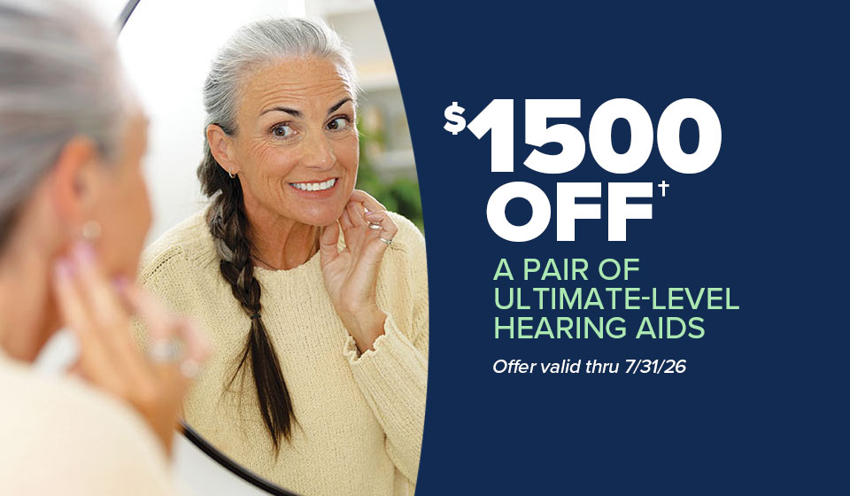 $1500 Off a pair of ultimate-level hearing aids - Offer valid 7/1/26 thru 7/31/26