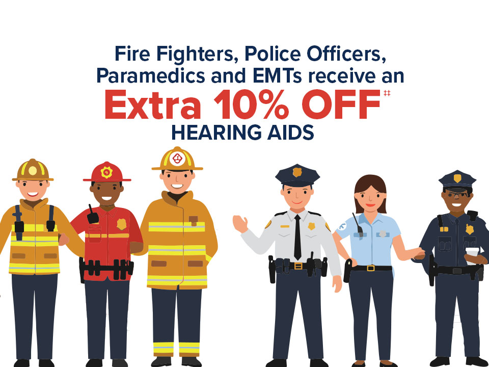 Firefighters, police officers, paramedics, and EMTs get an additional 10% discount on hearing aids.
