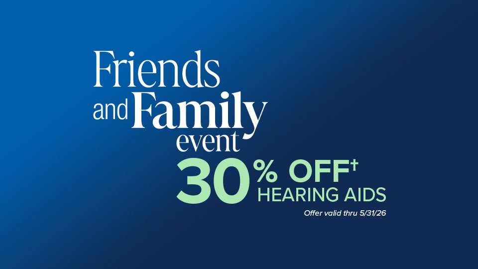 Friends & Family Event - 30% OFF Hearing Aid Purchases - Offer valid through 5/31/26