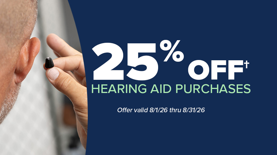 25% Off† hearing aid purchases - Offer valid 08/1/26 thru 8/31/26