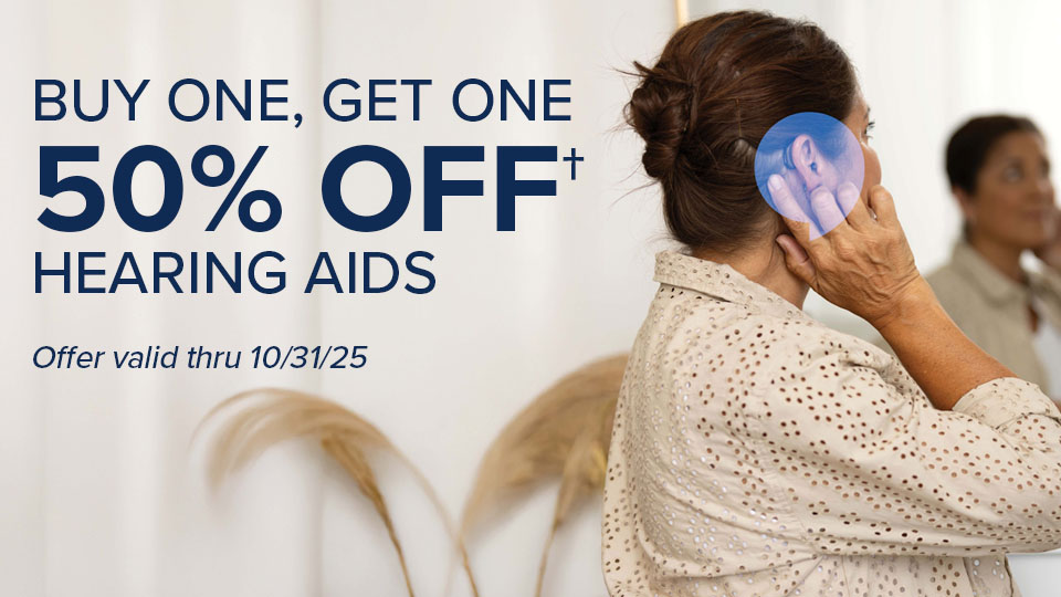 Buy One, Get One 50% Off hearing aids. Offer valid thru 10/31/25