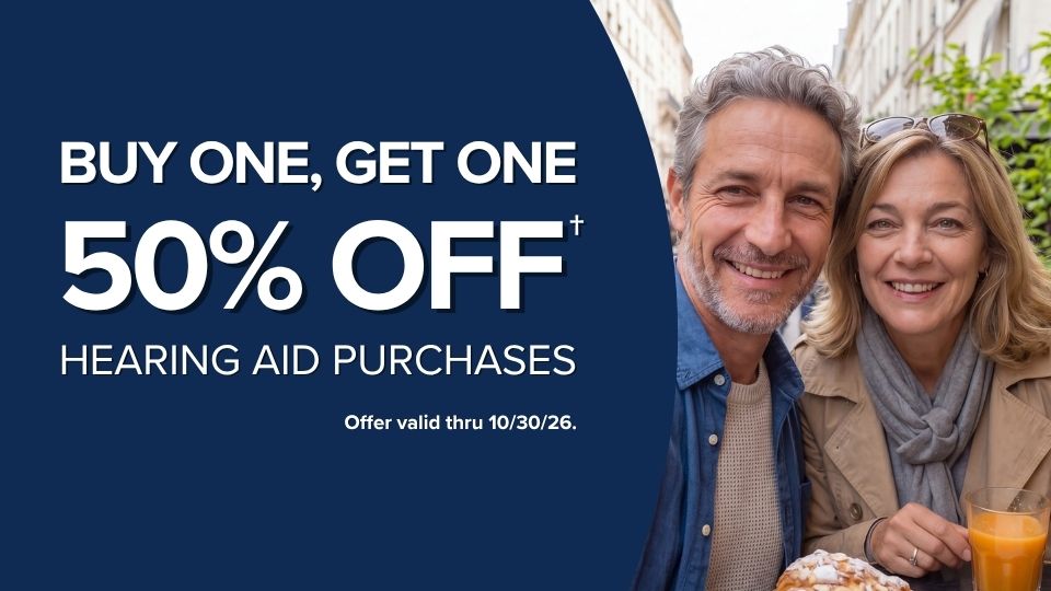 Buy One, Get One 50% Off† hearing aids purchases. Offer valid thru 10/30/26.